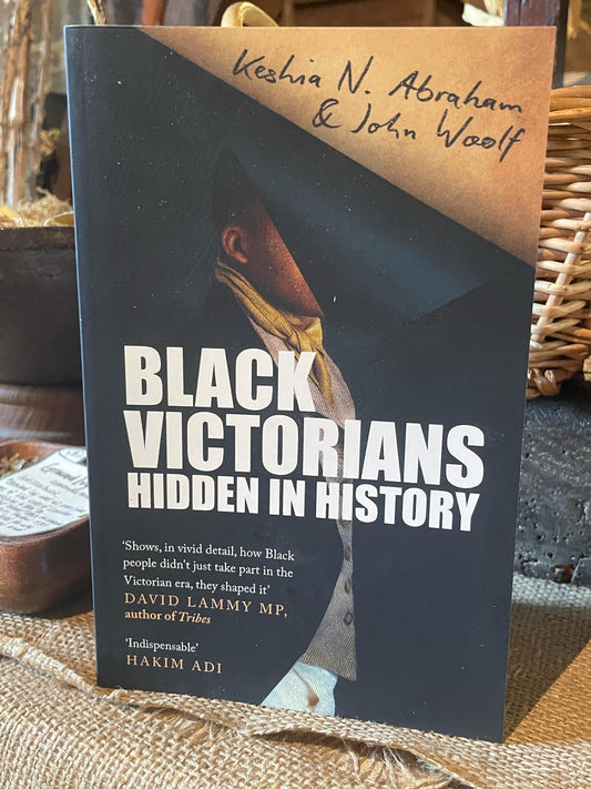 Black Victorians: Hidden in History by Keshia N. Abraham & John Woolf
