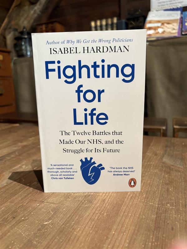Fighting for Life: The Twelve Battles that Made Our NHS, and the Struggle for Its Future by Isabel Hardman