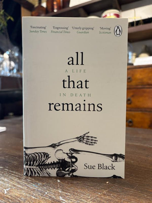 All That Remains: A Life in Death by Sue Black